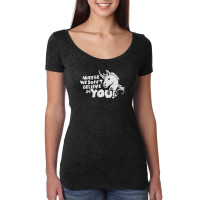 Maybe We Don't Belive In You Women's Triblend Scoop T-shirt | Artistshot