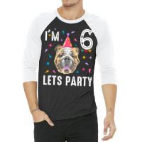 Lets Party 6th Birthday With English Bulldog Cool 3/4 Sleeve Shirt | Artistshot