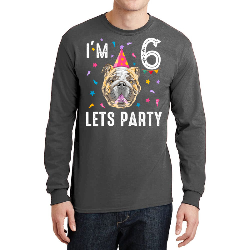 Lets Party 6th Birthday With English Bulldog Cool Long Sleeve Shirts | Artistshot