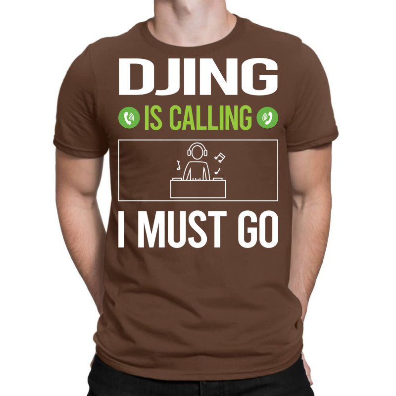 It Is Calling I Must Go Djing Dj Disc Jockey Deeja T-shirt | Artistshot