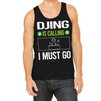 It Is Calling I Must Go Djing Dj Disc Jockey Deeja Tank Top | Artistshot