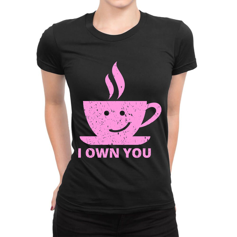 Limited Edition I Own You-cl2he Ladies Fitted T-Shirt by Jankonen637 | Artistshot