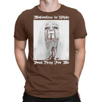 Dont Pray For Me=motionless T-shirt | Artistshot