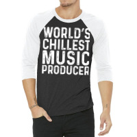 Worlds Chillest Music Producer Trending 3/4 Sleeve Shirt | Artistshot