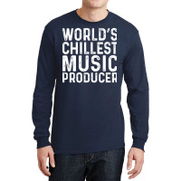 Worlds Chillest Music Producer Trending Long Sleeve Shirts | Artistshot