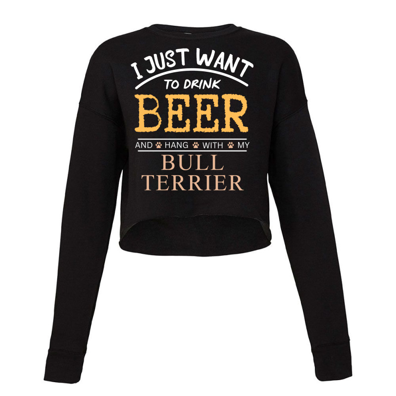 I Just Want To Drink Beer And Hang With My Bull Te Cropped Sweater by dincerdeonix | Artistshot