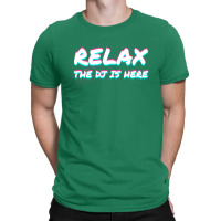 Relax The Dj Is Here Disc Jockey Gift Idea Music T-shirt | Artistshot