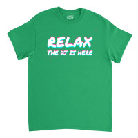 Relax The Dj Is Here Disc Jockey Gift Idea Music Classic T-shirt | Artistshot