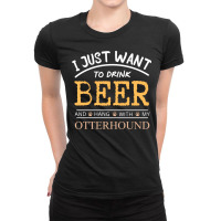 I Just Want To Drink Beer And Hang With My Otterho Ladies Fitted T-shirt | Artistshot