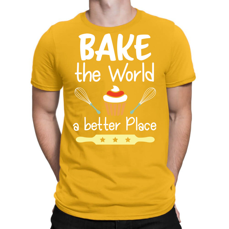 Baking Bake The World A Better Place T-shirt | Artistshot