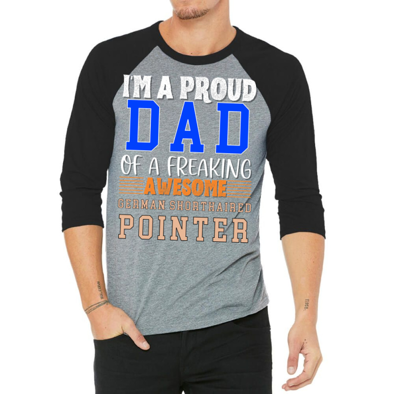 Im A Proud Dad Of A Freaking Awesome German Shorth 3/4 Sleeve Shirt by mungiuweetis | Artistshot