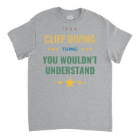 Its A Cliff Diving Thing You Wouldnt Understand Gi Classic T-shirt | Artistshot