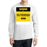 Funny Diving Warning May Spontaneously Start Talki Long Sleeve Shirts | Artistshot