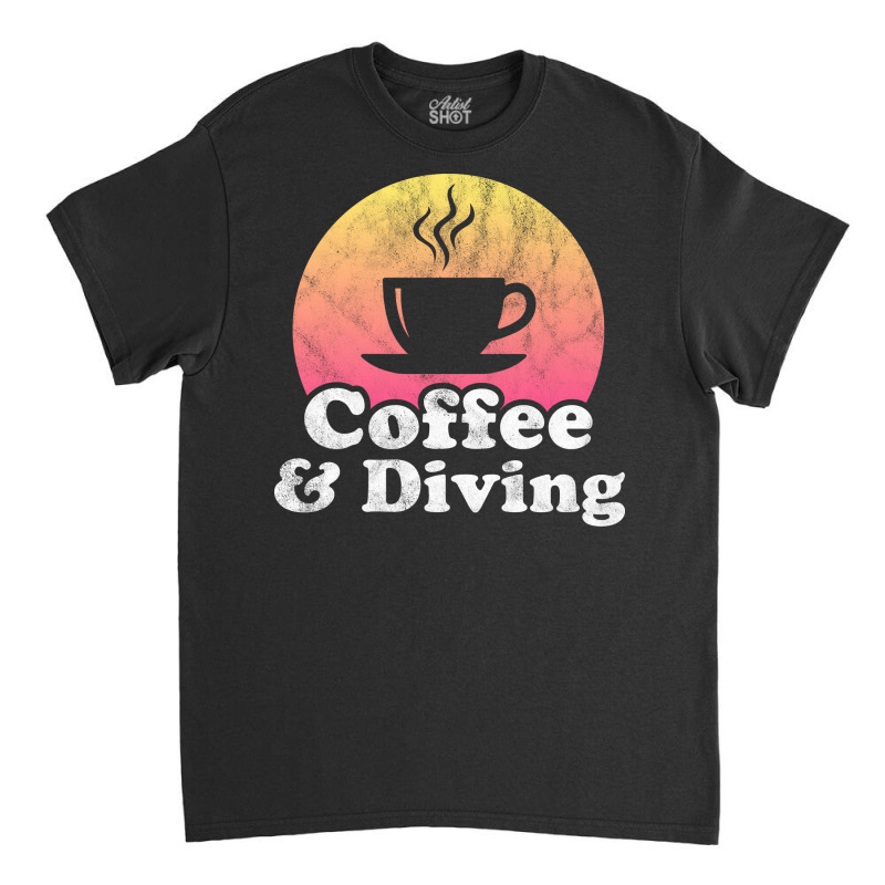 Coffee And Diving Travel Classic T-shirt by awuyahimrit4 | Artistshot