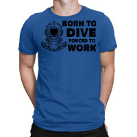 Born To Dive Forced To Work Nostalgia T-shirt | Artistshot