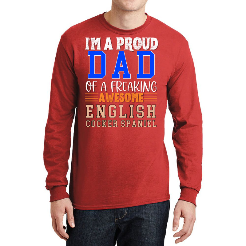 Im A Proud Dad Of A Freaking Awesome English Cocke Long Sleeve Shirts by oskenmullerw | Artistshot