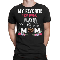 My Favorite Sky Diving Player Calls Me Mom Mother T-shirt | Artistshot