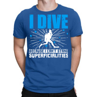 Scuba Diving I Dive Because I Cant Stand Superfici T-shirt | Artistshot