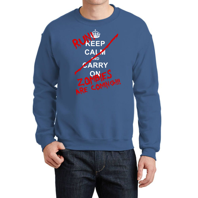 Keep Calm And Carry On   Run! Zombies Are Coming! Crewneck Sweatshirt by aguadoseagerk | Artistshot