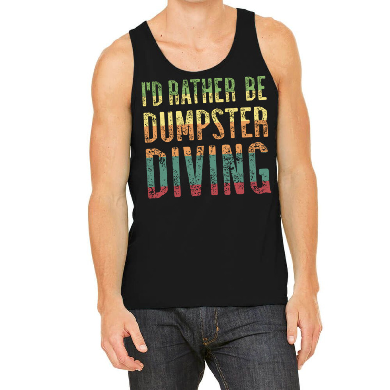 Id Rather Be Dumpster Diving Quote Tank Top | Artistshot