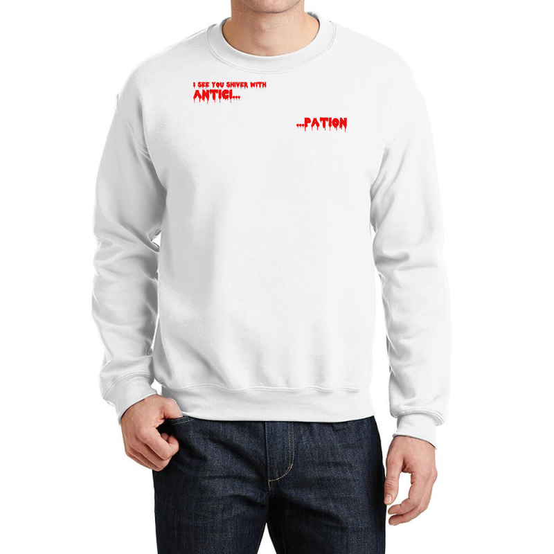 Antici....pation! Crewneck Sweatshirt by gremowakeri | Artistshot