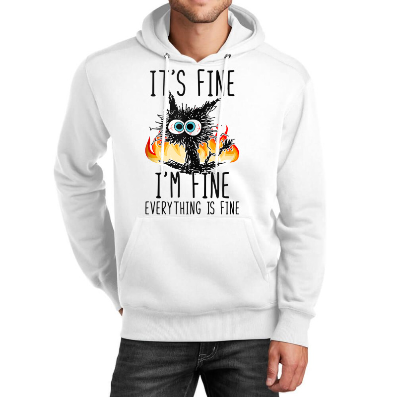 It S Fine I M Fine Everything Is Fine Funny Cat Ta Unisex Hoodie | Artistshot