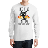 It S Fine I M Fine Everything Is Fine Funny Cat Ta Long Sleeve Shirts | Artistshot