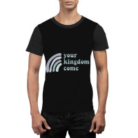 Your Kingdom Come Graphic T-shirt | Artistshot