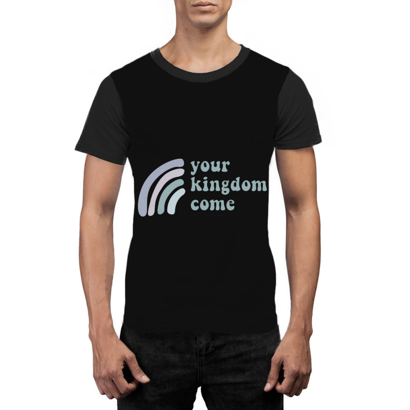 Your Kingdom Come Graphic T-shirt | Artistshot