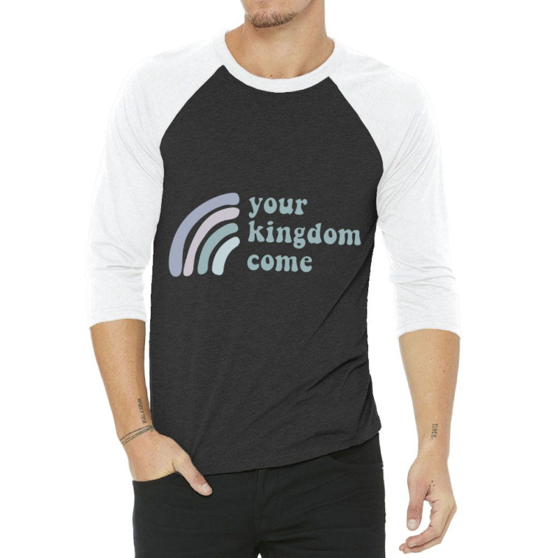 Your Kingdom Come 3/4 Sleeve Shirt | Artistshot