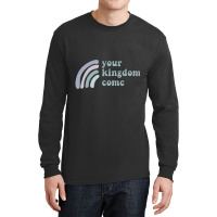 Your Kingdom Come Long Sleeve Shirts | Artistshot