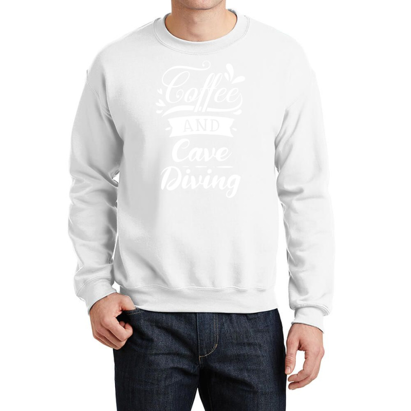 Coffee And Cave Diving Dive Fan Gift Idea Cool Crewneck Sweatshirt | Artistshot