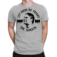 Dr Shock      Let There Be Fright T-shirt | Artistshot