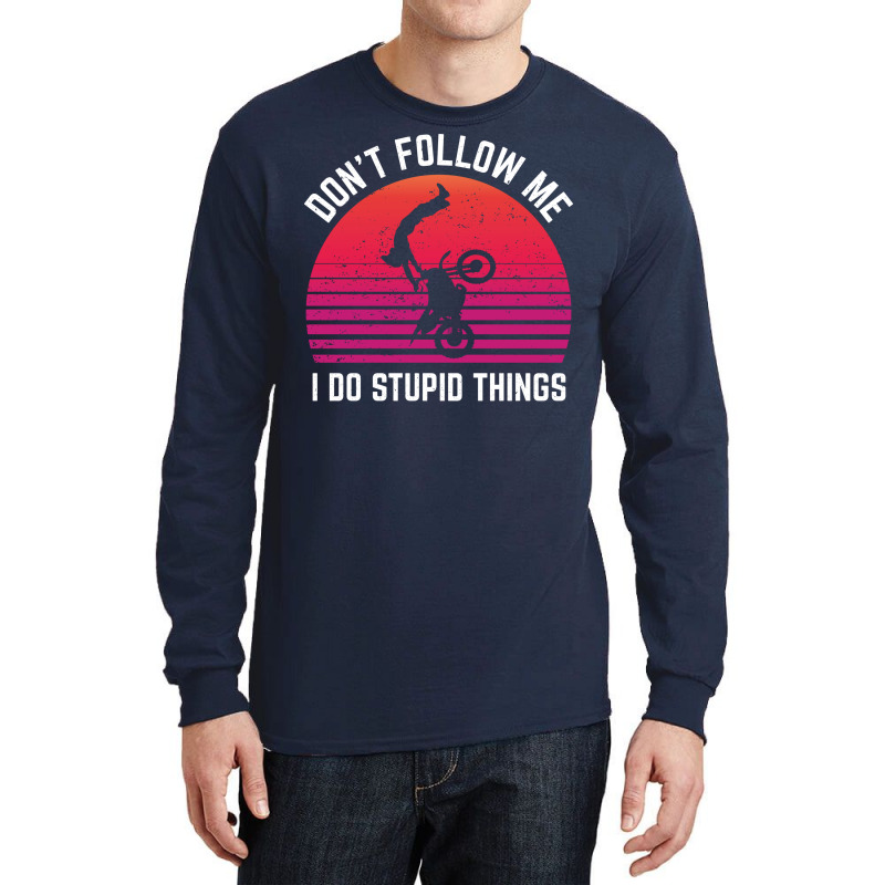 Dont Follow Me I Do Stupid Things Motorcross Aesth Long Sleeve Shirts | Artistshot