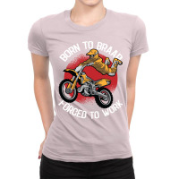 Born To Braap Forced To Work Motocross Offroad Dir Ladies Fitted T-shirt | Artistshot