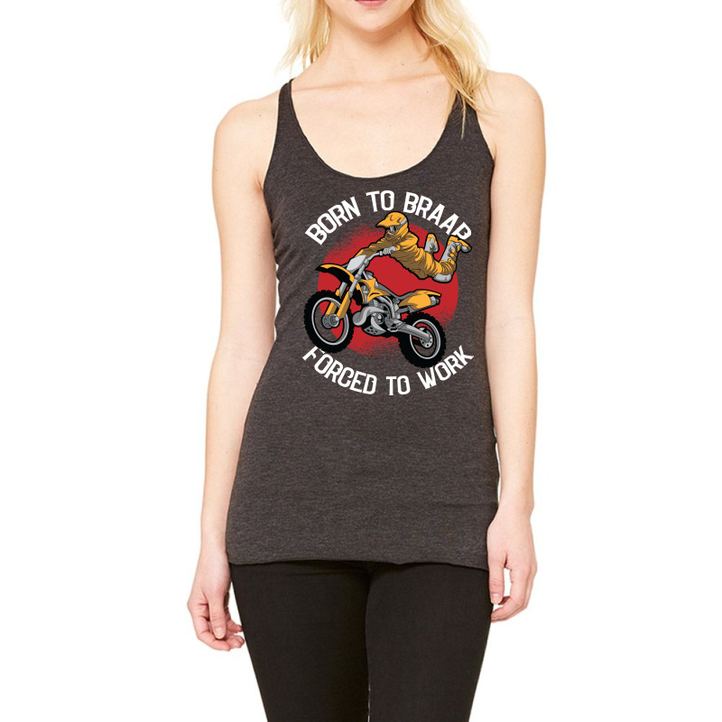 Born To Braap Forced To Work Motocross Offroad Dir Racerback Tank by sahjanrewaql | Artistshot