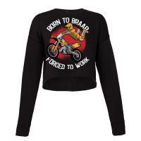 Born To Braap Forced To Work Motocross Offroad Dir Cropped Sweater | Artistshot