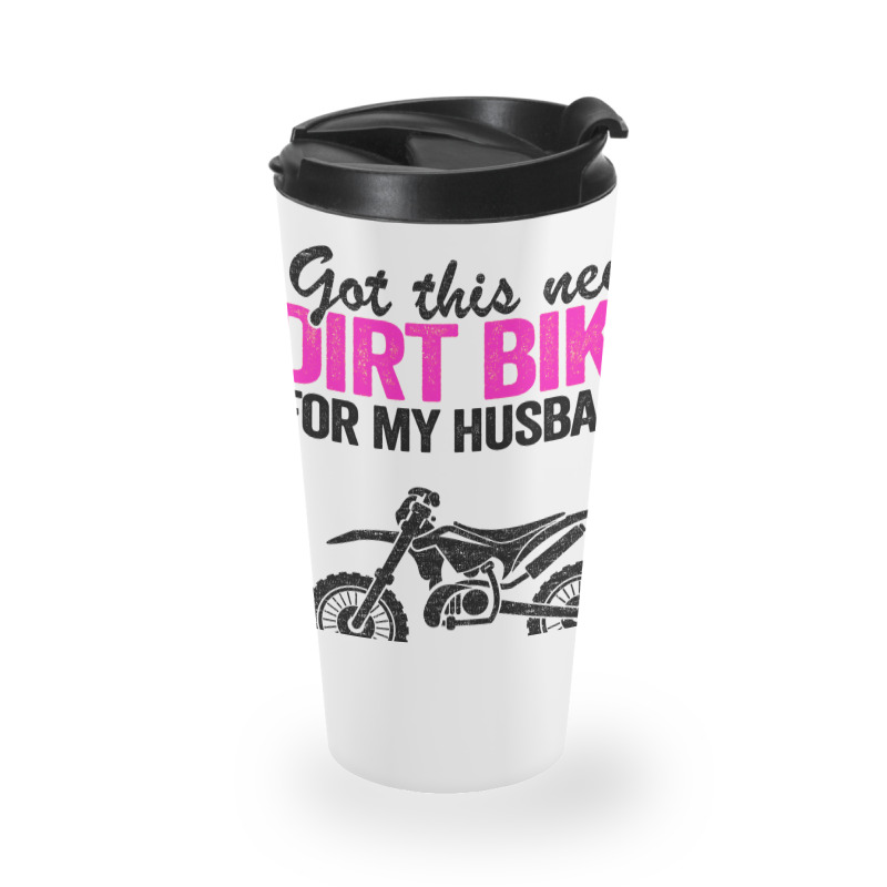 Got This New Dirt Bike For My Husband Best Swap Ev Travel Mug by amagaialdazx | Artistshot