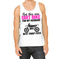 Got This New Dirt Bike For My Husband Best Swap Ev Tank Top | Artistshot