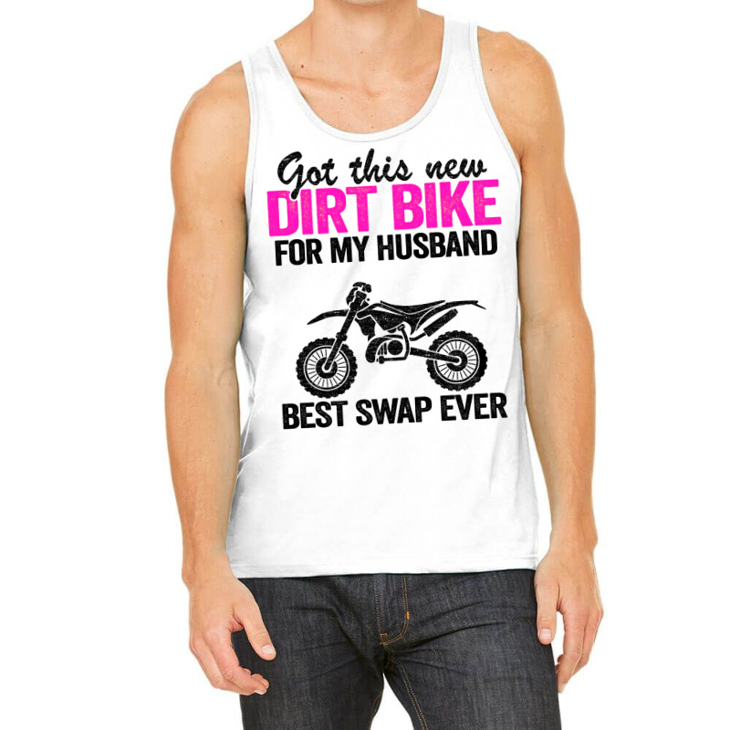 Got This New Dirt Bike For My Husband Best Swap Ev Tank Top | Artistshot