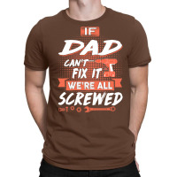 Dad Gift If Dad Cant Fix It Were All Screwed T-shirt | Artistshot