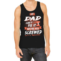 Dad Gift If Dad Cant Fix It Were All Screwed Tank Top | Artistshot