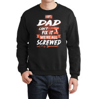 Dad Gift If Dad Cant Fix It Were All Screwed Crewneck Sweatshirt | Artistshot