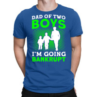 Fathers Day Dad Of Two Boys Im Going Bankrupt Dad T-shirt | Artistshot