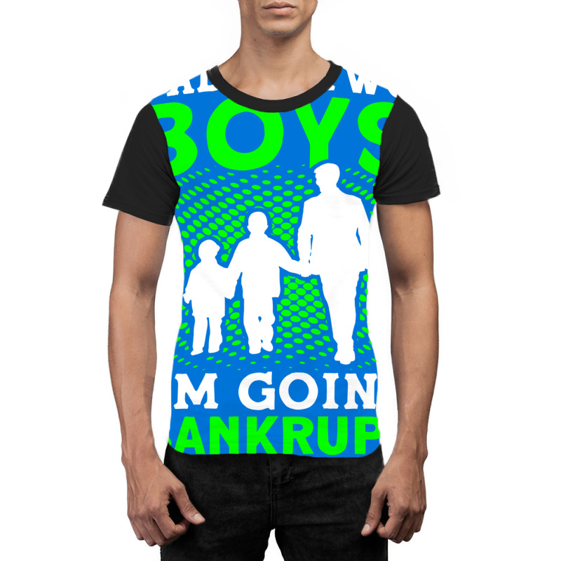 Fathers Day Dad Of Two Boys Im Going Bankrupt Dad Graphic T-shirt | Artistshot