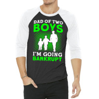 Fathers Day Dad Of Two Boys Im Going Bankrupt Dad 3/4 Sleeve Shirt | Artistshot