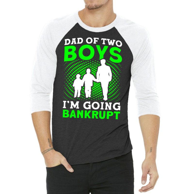 Fathers Day Dad Of Two Boys Im Going Bankrupt Dad 3/4 Sleeve Shirt | Artistshot