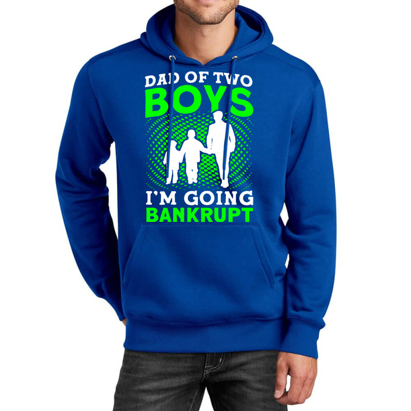 Fathers Day Dad Of Two Boys Im Going Bankrupt Dad Unisex Hoodie | Artistshot