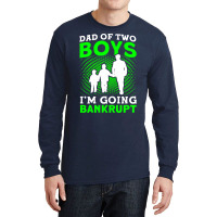 Fathers Day Dad Of Two Boys Im Going Bankrupt Dad Long Sleeve Shirts | Artistshot