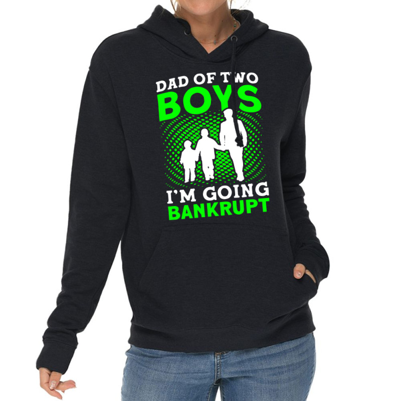 Fathers Day Dad Of Two Boys Im Going Bankrupt Dad Lightweight Hoodie | Artistshot